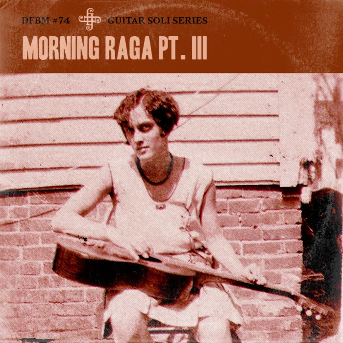 dfbm #74 - Morning Raga Pt. III