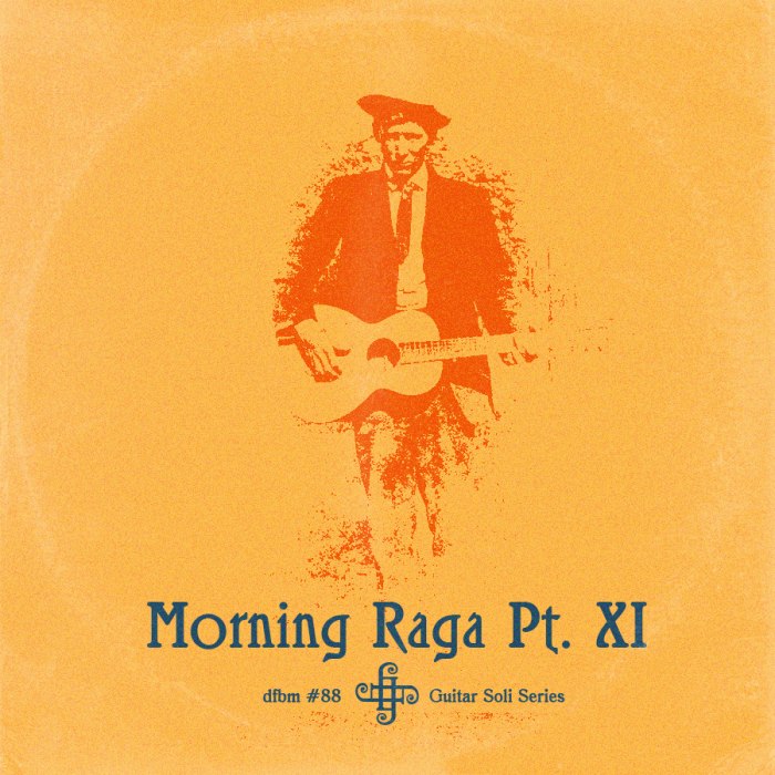 dfbm #88 - Morning­ Raga­ Pt.­ XI