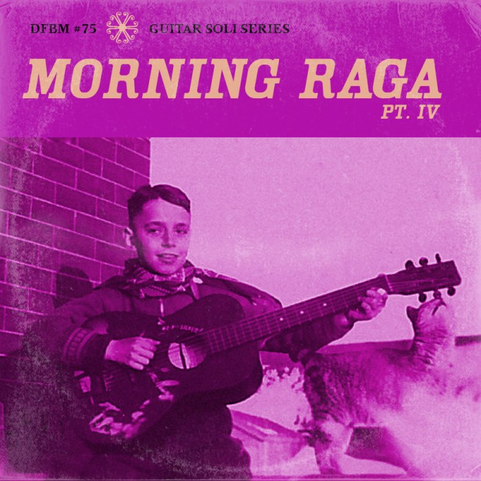 dfbm #75 - Morning Raga Pt. IV