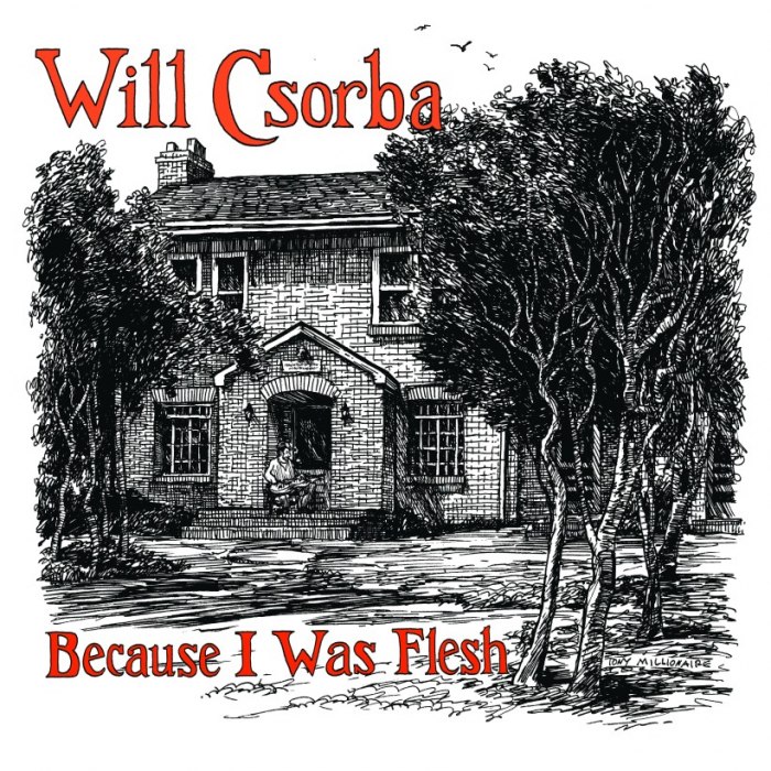 Will Csorba - Because I was Flesh 