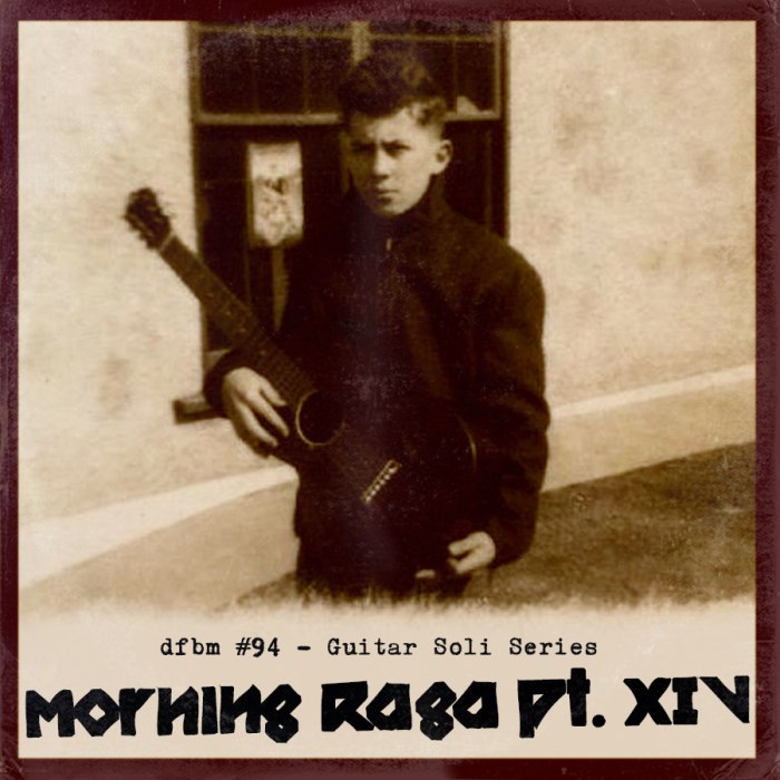 dfbm #94 - Morning Raga Pt. XIV