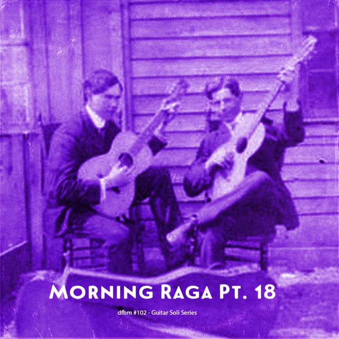 dfbm #102 - Morning Raga Pt. 18