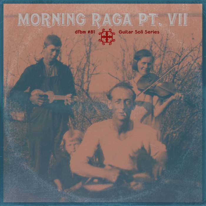 dfbm #81 - Morning Raga Pt. VII